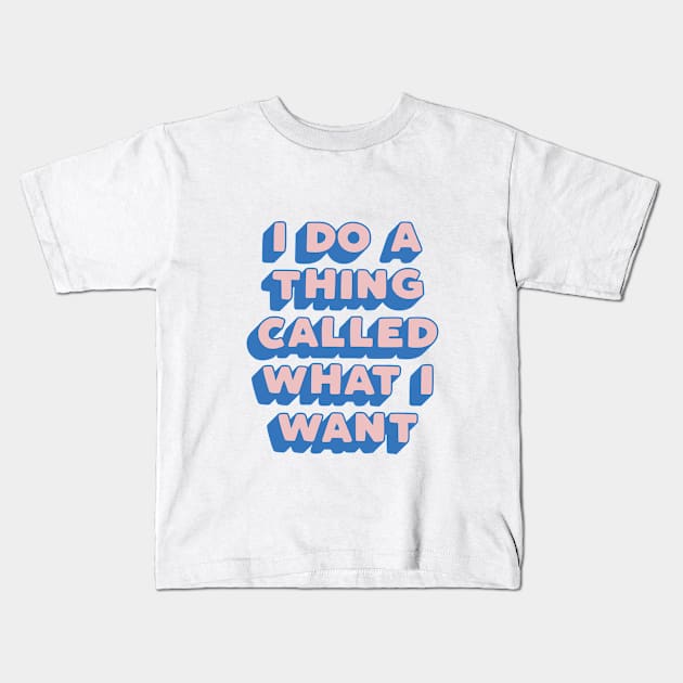 I Do a Thing Called What I Want in Peach Fuzz Pink and Blue Kids T-Shirt by MotivatedType